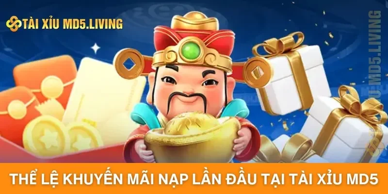 Thể lệ khuyến mãi nạp lần đầu tại Tài Xỉu MD5