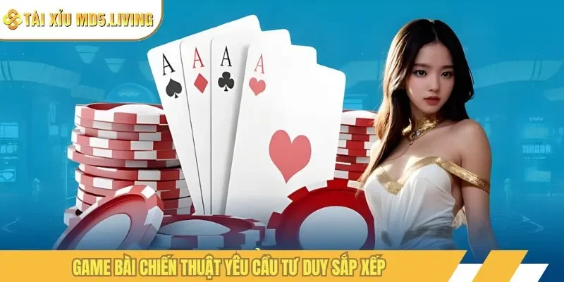 Game bài chiến thuật yêu cầu tư duy sắp xếp