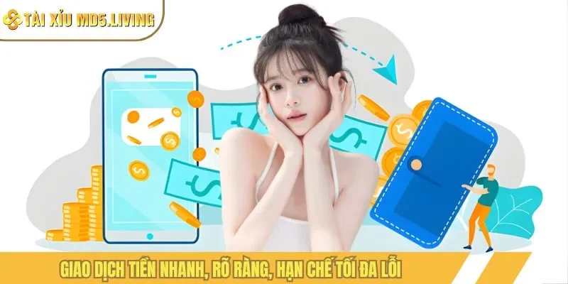 Giao dịch tiền nhanh, rõ ràng, hạn chế tối đa lỗi