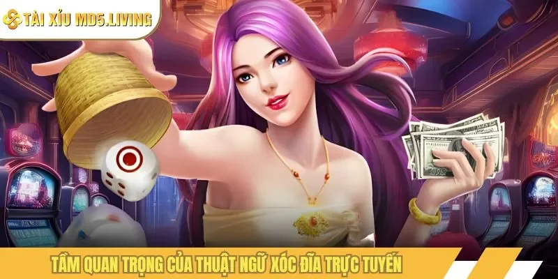 Tầm quan trọng của thuật ngữ xóc đĩa trực tuyến