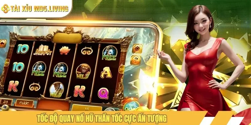 Tốc độ quay nổ hũ thần tốc cực ấn tượng