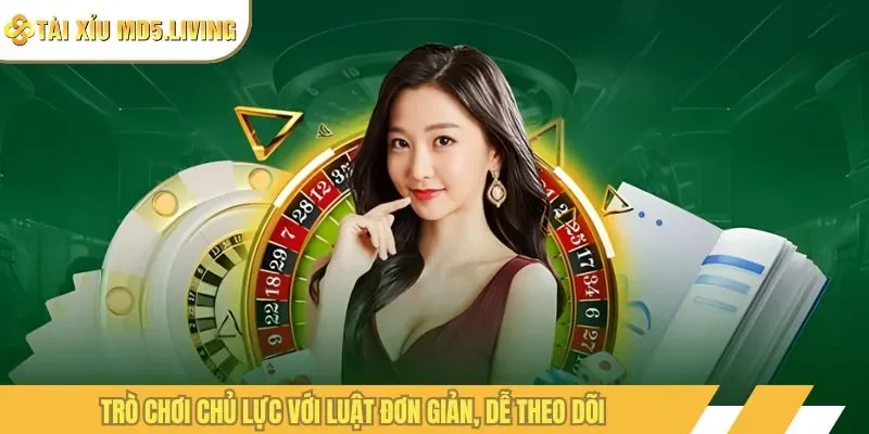 Trò chơi chủ lực với luật đơn giản, dễ theo dõi