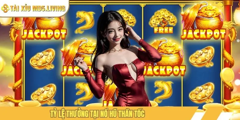 Tỷ lệ thưởng tại nổ hũ thần tốc